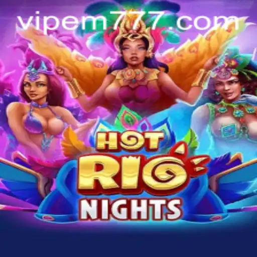 HotRioNights: Dive into the Heat of Rio's Gaming Sensation EM777