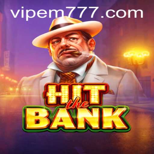 Unveiling the Excitement of 'HitTheBank': A Bank Heist Adventure with EM777